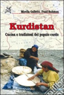 Kurdistan. Cucina e tradizioni del popolo curdo libro di Galletti Mirella; Rahman Fuad