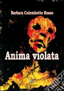 Anima violata libro di Colombotto Rosso Barbara