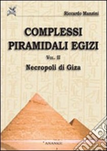 Complessi piramidali egizi. Vol. 2: Neropoli di Giza libro di Manzini Riccardo