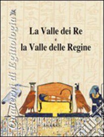 La valle dei Re e la valle delle Regine. Ediz. illustrata libro di Moschetti Elio