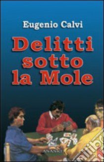 Delitti sotto la Mole libro di Calvi Eugenio