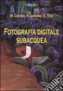 Fotografia digitale subacquea libro di Davino M.; Iardino F.; Tosi A.