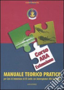 Manuale teorico pratico corso Ara estensione. Per corsi di immersione . Livello III con autorespiratori Ara libro