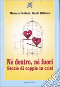 Né dentro, né fuori. Storie di coppie in crisi libro di Fontana Manuela; Ballocca Guido