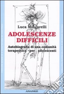 Adolescenze difficili. Autobiografia di una comunità terapeutica per adolescenti libro di Mingarelli Luca