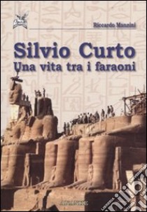 Silvio Curto. Una vita tra i faraoni libro di Manzini Riccardo