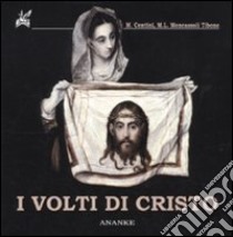 I volti di Cristo. Ediz. illustrata libro di Centini Massimo; Moncassoli Tibone M. Luisa