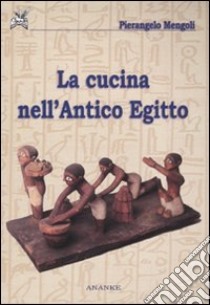 La Cucina nell'antico Egitto libro di Mengoli Pierangelo