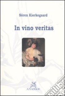 In vino veritas libro di Kierkegaard Sören; Liva L. (cur.)