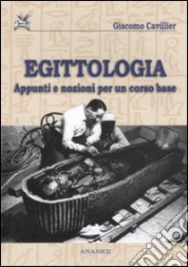 Egittologia. Appunti e nozioni per un corso di base libro di Cavillier Giacomo