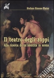 Il teatro degli zoppi. Alla ricerca di un'identità in scena libro di Pintor Stefano S.