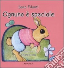 Ognuno è speciale. Ediz. illustrata libro di Filanti Sara