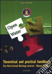 Open water. Theoretical and practical handbook for first level diving course. Ediz. illustrata libro