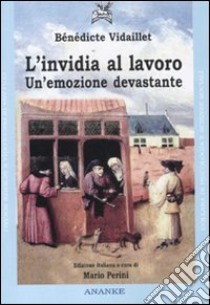 L'invidia al lavoro. Un'emozione devastante libro di Vidaillet Bénédicte; Perini M. (cur.)