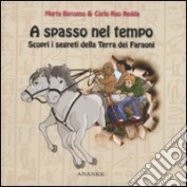 A spasso nel tempo. Scopri i segreti della Terra dei Faraoni. Ediz. illustrata libro di Berogno Marta; Ruo Redda Carlo