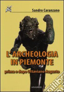 L'archeologia in Piemonte prima e dopo Ottaviano Augusto libro di Caranzano Sandro