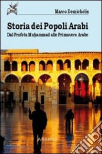 Storia dei popoli arabi libro di Demichelis Marco