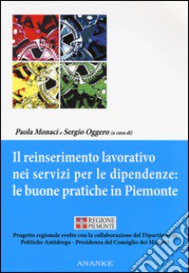 Il Reinserimento lavorativo nei servizi per le dipendenze: le buone pratiche in Piemonte libro di Monaci P. (cur.); Oggero S. (cur.)