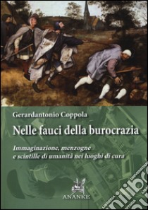 Nelle fauci della burocrazia. Immaginazione, menzogne e scintille di umanità nei luoghi di cura libro di Coppola Gerardantonio