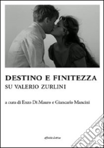 Destino e finitezza. Su Valerio Zurlini libro di Di Mauro E. (cur.); Mancini G. (cur.)