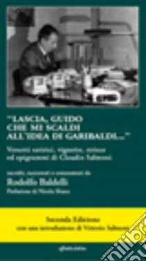 Lascia Guido che mi scaldi di Garibaldi. Versetti satirici, vignette, strisce ed epigrammi di Claudio Salmoni libro di Baldelli Rodolfo