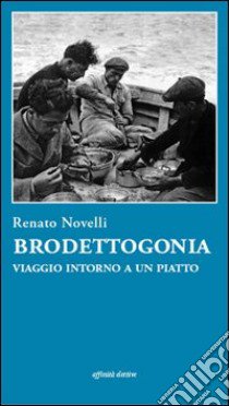 Brodettogonia. Viaggio intorno a un piatto libro di Novelli Renato