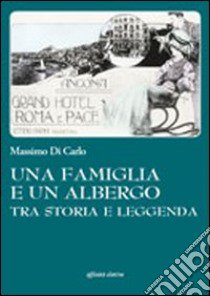 Una famiglia e un albergo tra storia e leggenda libro di Di Carlo Massimo