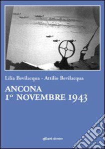 Ancona 1° novembre 1943 libro di Bevilacqua Lilia; Bevilacqua Attilio