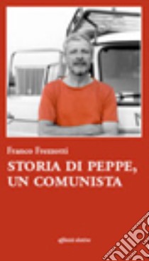 Storia di Peppe, un comunista libro di Frezzotti Franco