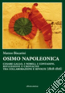 Osimo napoleonica. Cesare Gallo, i nobili, i contadini. Riflessioni e cronache tra collaborazioni e rivolte (1808-1816) libro di Biscarini Matteo