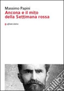 Ancona e il mito della settimana rossa libro di Papini Massimo