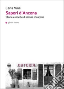 Sapori d'Ancona. Storie e ricette di donne d'osteria libro di Virili Carla