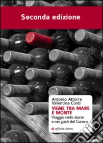 Vigne tra mare e monte. Viaggio nelle storie e nei gusti del Conero libro di Attorre Antonio; Conti Valentina