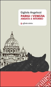 Parigi-Venezia andata e ritorno  libro di Angelozzi Gigliola