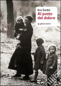 Al posto del dolore libro di Sartini Ilva