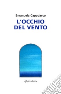 L'occhio del vento libro di Capodarco Emanuela