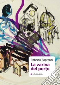 La zarina del porto libro di Sopranzi Roberto