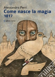 Come nasce la magia 1817 libro di Perri Alessandro