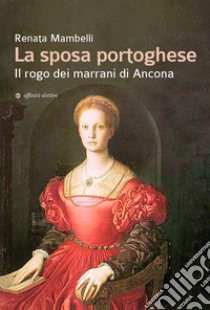 La sposa portoghese. Il rogo dei marrani di Ancona libro di Mambelli Renata