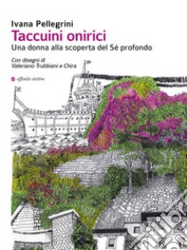 Taccuini onirici. Una donna alla scoperta del sé profondo libro di Pellegrini Ivana