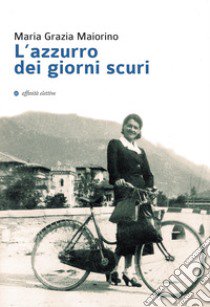 L'azzurro dei giorni scuri libro di Maiorino Maria Grazia