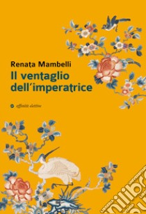 Il ventaglio dell'imperatrice libro di Mambelli Renata