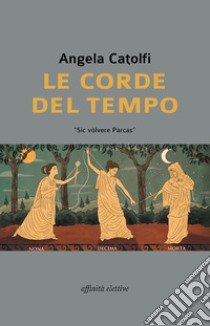 Le corde del tempo libro di Catolfi Angela