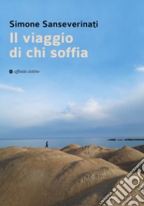 Il viaggio di chi soffia libro di Sanseverinati Simone