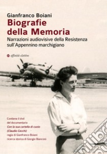 Biografie della memoria. Narrazioni audiovisive della Resistenza sull'Appennino marchigiano. Con DVD video: Con la sua cartella di cuoio (Claudio Cecchi) libro di Boiani Gianfranco