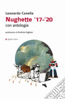 Nughette '17-'20. Con antologia libro di Canella Leonardo