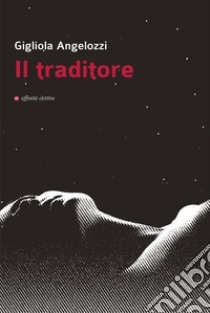 Il traditore libro di Angelozzi Gigliola