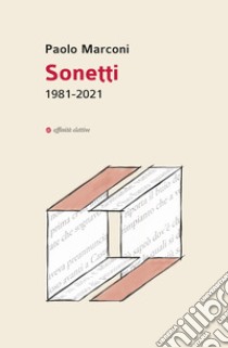 Sonetti. 1981-2021 libro di Marconi Paolo