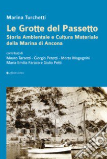 Le grotte del Passetto. Storia ambientale e cultura materiale della Marina di Ancona. Nuova ediz. libro