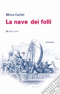 La nave dei folli libro di Carlini Mirco